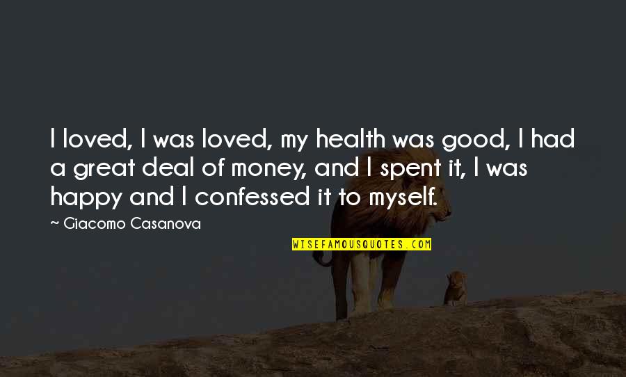 Money Spent Quotes By Giacomo Casanova: I loved, I was loved, my health was
