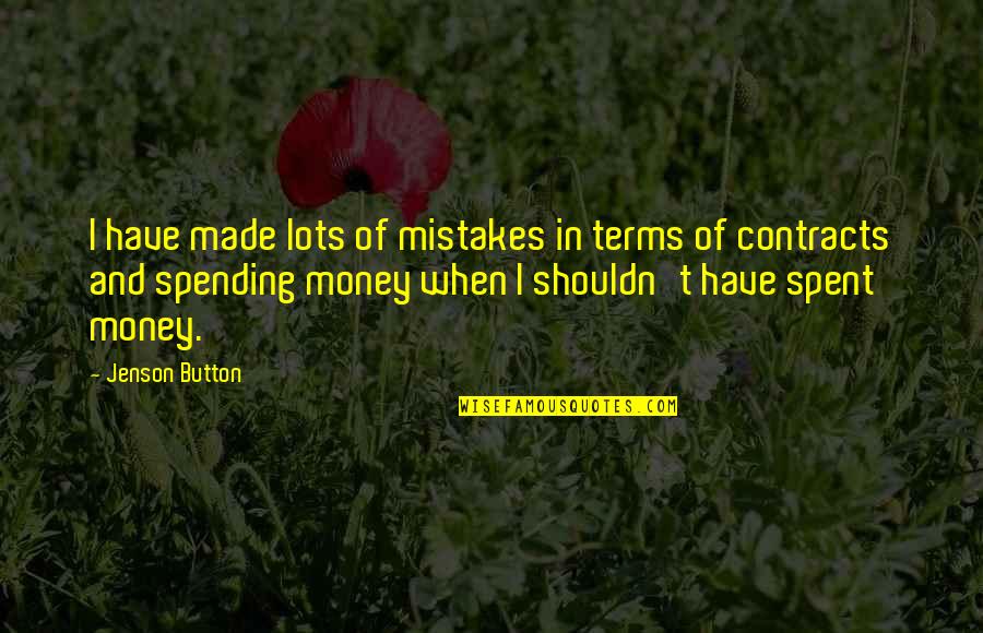 Money Spent Quotes By Jenson Button: I have made lots of mistakes in terms