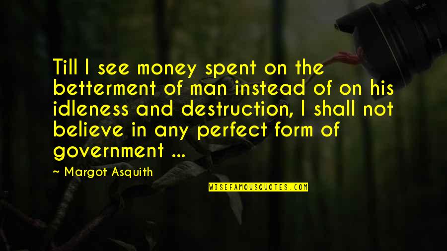 Money Spent Quotes By Margot Asquith: Till I see money spent on the betterment