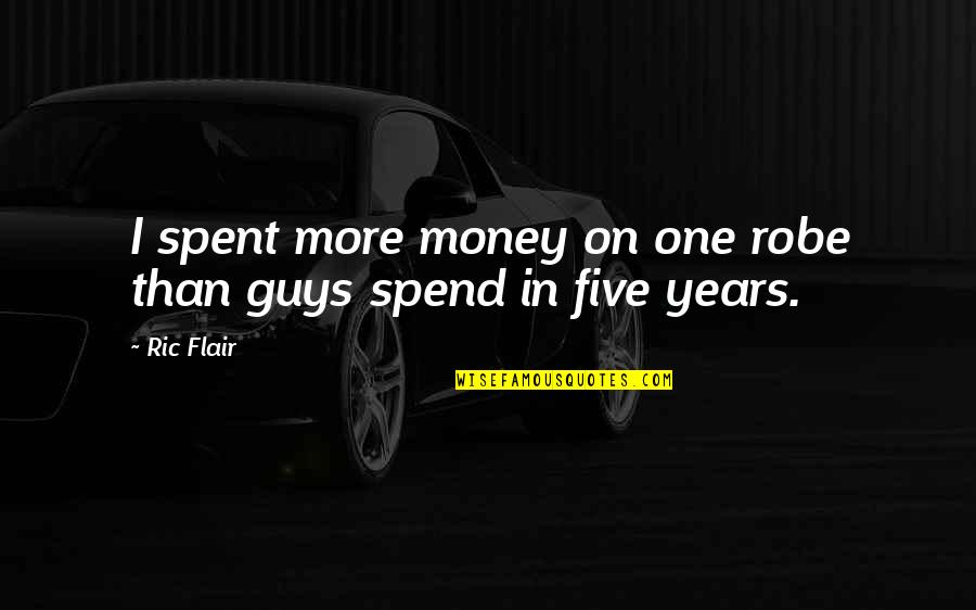 Money Spent Quotes By Ric Flair: I spent more money on one robe than