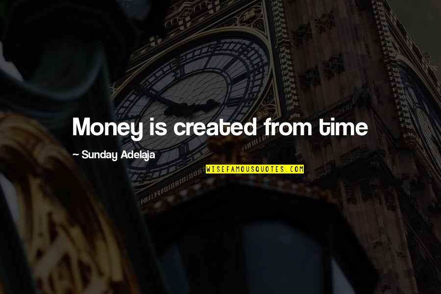 Money Spent Quotes By Sunday Adelaja: Money is created from time