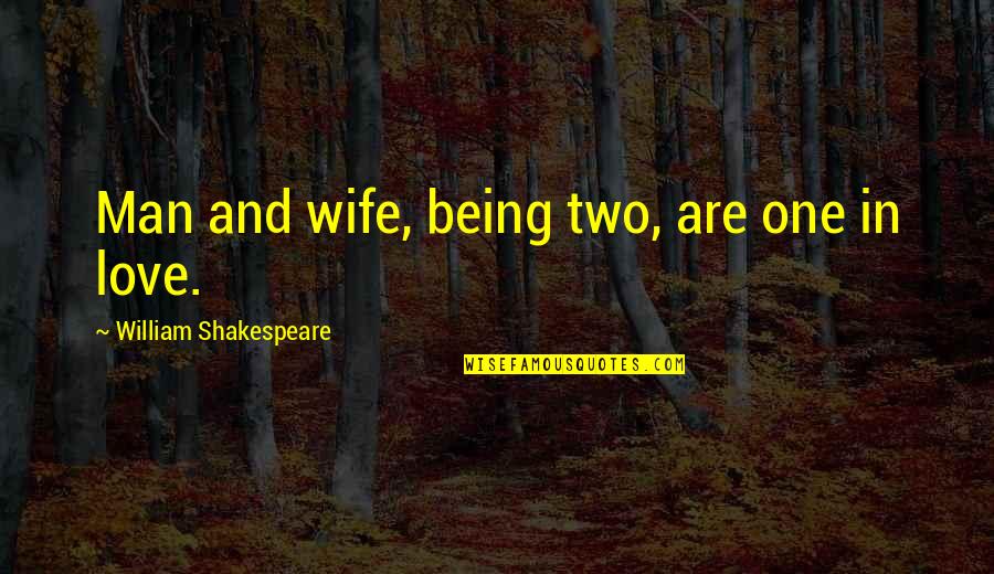 Money Spoils Relationship Quotes By William Shakespeare: Man and wife, being two, are one in