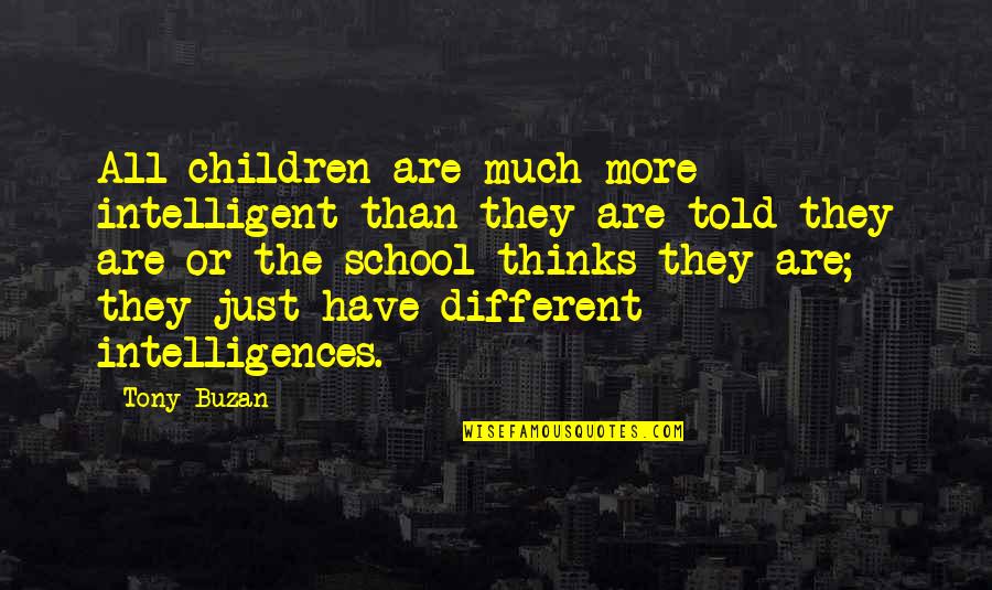 Money Steve Jobs Quotes By Tony Buzan: All children are much more intelligent than they