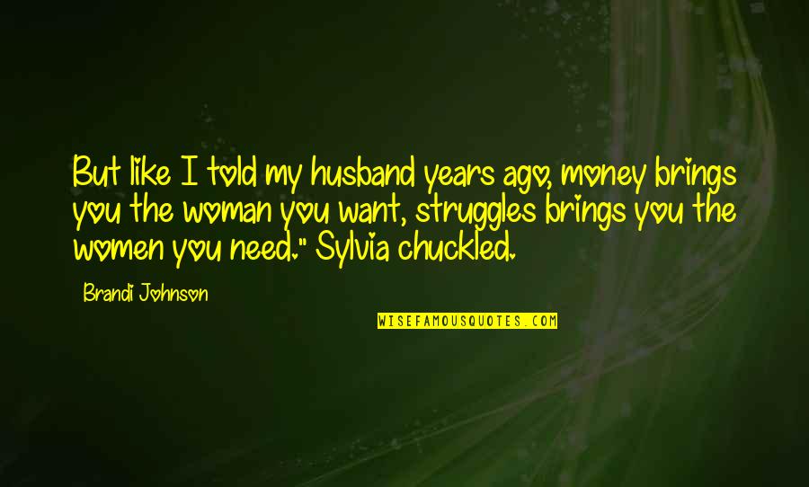 Money Struggles Quotes By Brandi Johnson: But like I told my husband years ago,