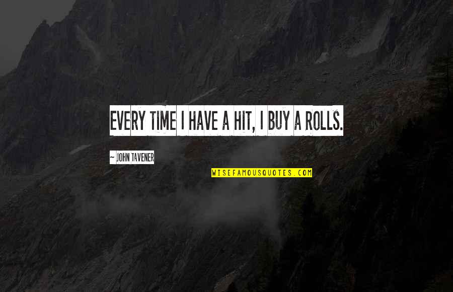 Money Struggles Quotes By John Tavener: Every time I have a hit, I buy