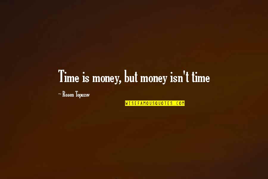 Money Success Happiness Quotes By Rosen Topuzov: Time is money, but money isn't time