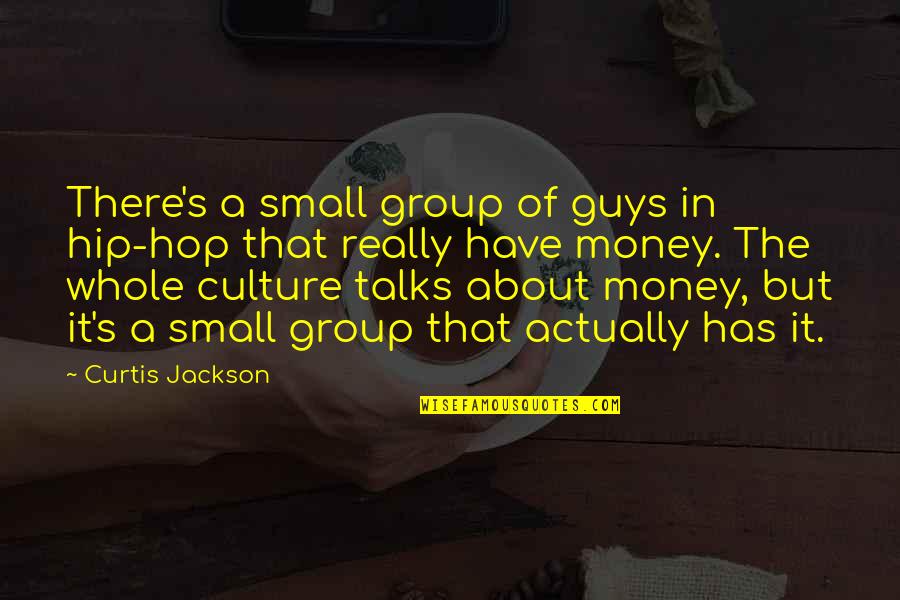 Money Talks Quotes By Curtis Jackson: There's a small group of guys in hip-hop