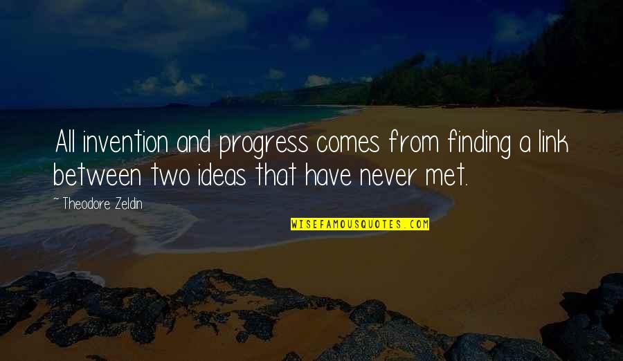 Money That Matters Quotes By Theodore Zeldin: All invention and progress comes from finding a