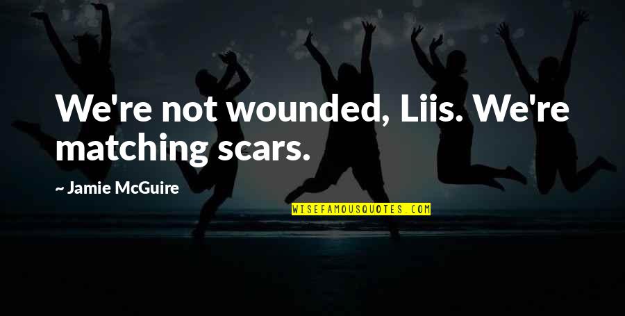 Money Thats What I Want Flying Quotes By Jamie McGuire: We're not wounded, Liis. We're matching scars. Money Thats What I Want Flying Quotes By Jamie McGuire: We're not wounded, Liis. We're matching scars.