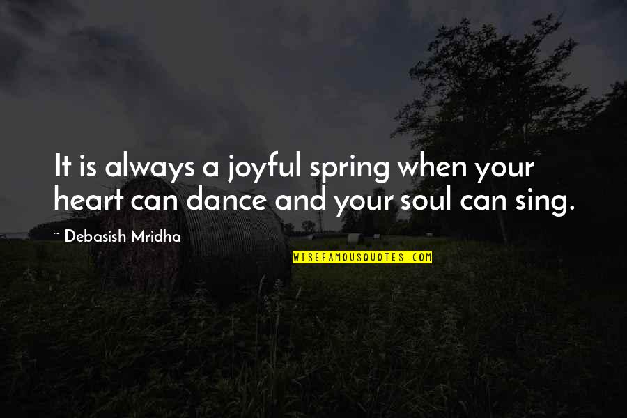 Money Time And Energy Quotes By Debasish Mridha: It is always a joyful spring when your