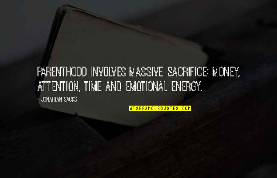 Money Time And Energy Quotes By Jonathan Sacks: Parenthood involves massive sacrifice: money, attention, time and