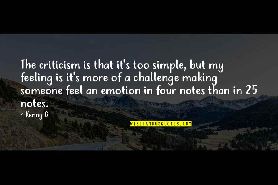 Money Tip Quotes By Kenny G: The criticism is that it's too simple, but Money Tip Quotes By Kenny G: The criticism is that it's too simple, but