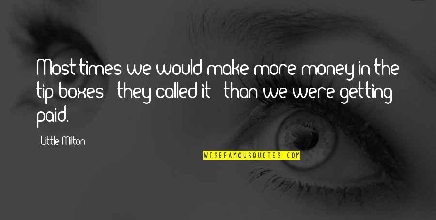 Money Tip Quotes By Little Milton: Most times we would make more money in Money Tip Quotes By Little Milton: Most times we would make more money in