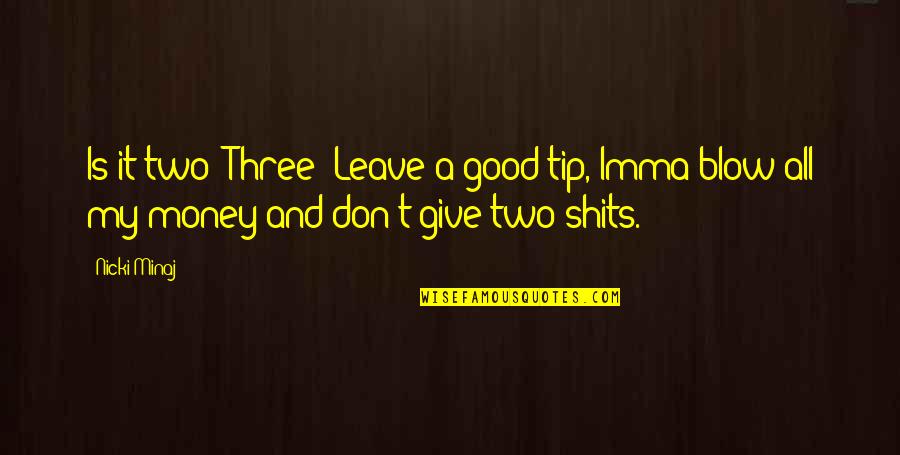 Money Tip Quotes By Nicki Minaj: Is it two? Three? Leave a good tip,