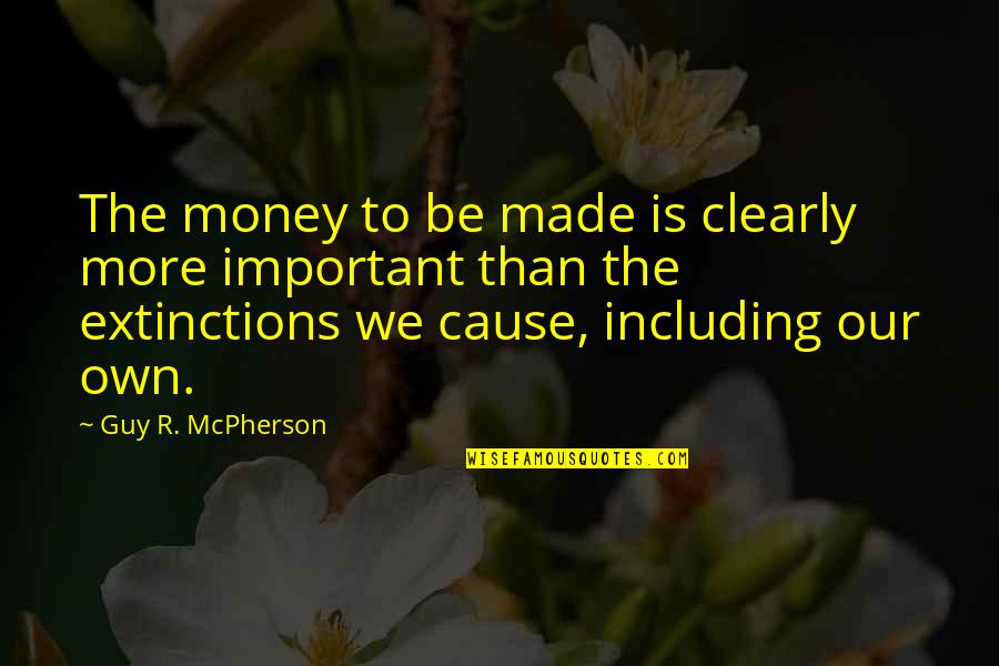 Money To Be Made Quotes By Guy R. McPherson: The money to be made is clearly more Money To Be Made Quotes By Guy R. McPherson: The money to be made is clearly more