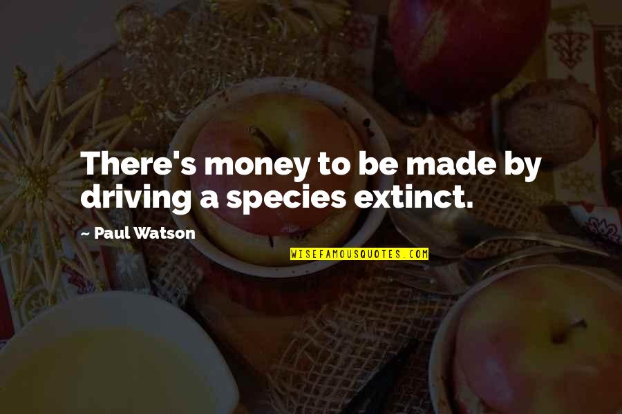 Money To Be Made Quotes By Paul Watson: There's money to be made by driving a Money To Be Made Quotes By Paul Watson: There's money to be made by driving a