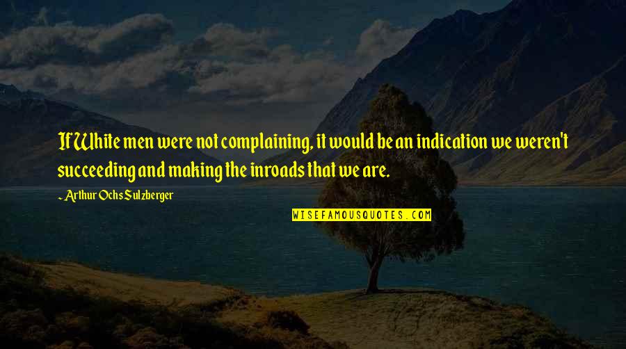 Money Troubles Quotes By Arthur Ochs Sulzberger: If White men were not complaining, it would Money Troubles Quotes By Arthur Ochs Sulzberger: If White men were not complaining, it would