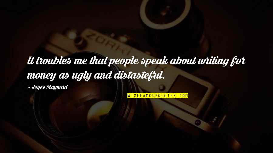 Money Troubles Quotes By Joyce Maynard: It troubles me that people speak about writing