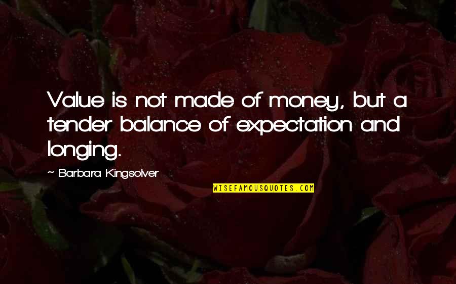 Money Value Quotes By Barbara Kingsolver: Value is not made of money, but a
