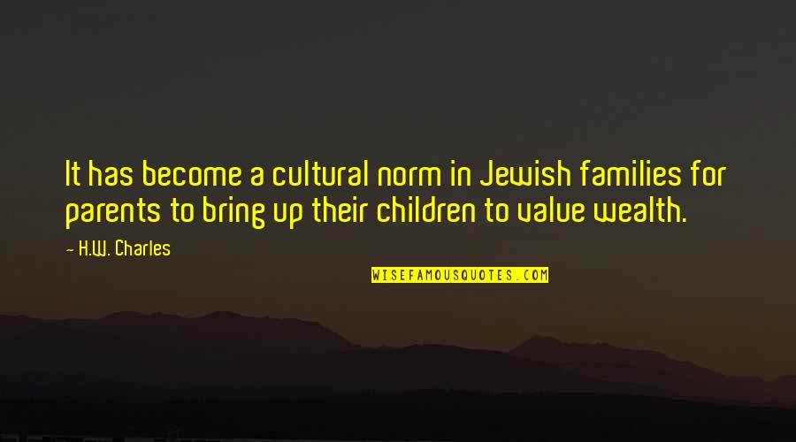 Money Value Quotes By H.W. Charles: It has become a cultural norm in Jewish