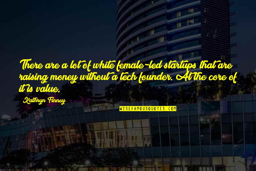 Money Value Quotes By Kathryn Finney: There are a lot of white female-led startups
