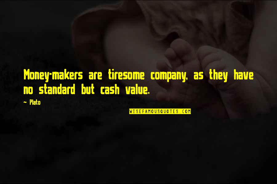 Money Value Quotes By Plato: Money-makers are tiresome company, as they have no