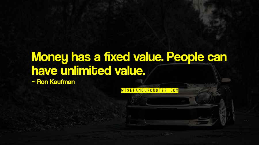 Money Value Quotes By Ron Kaufman: Money has a fixed value. People can have