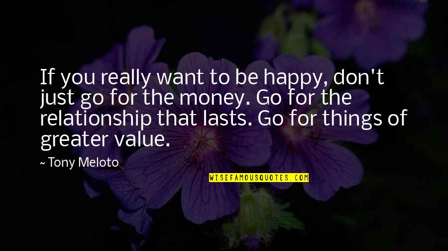 Money Value Quotes By Tony Meloto: If you really want to be happy, don't