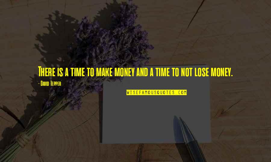 Money Versus Time Quotes By David Tepper: There is a time to make money and