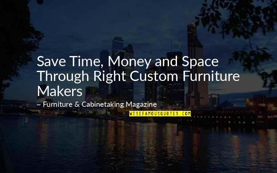 Money Versus Time Quotes By Furniture & Cabinetaking Magazine: Save Time, Money and Space Through Right Custom