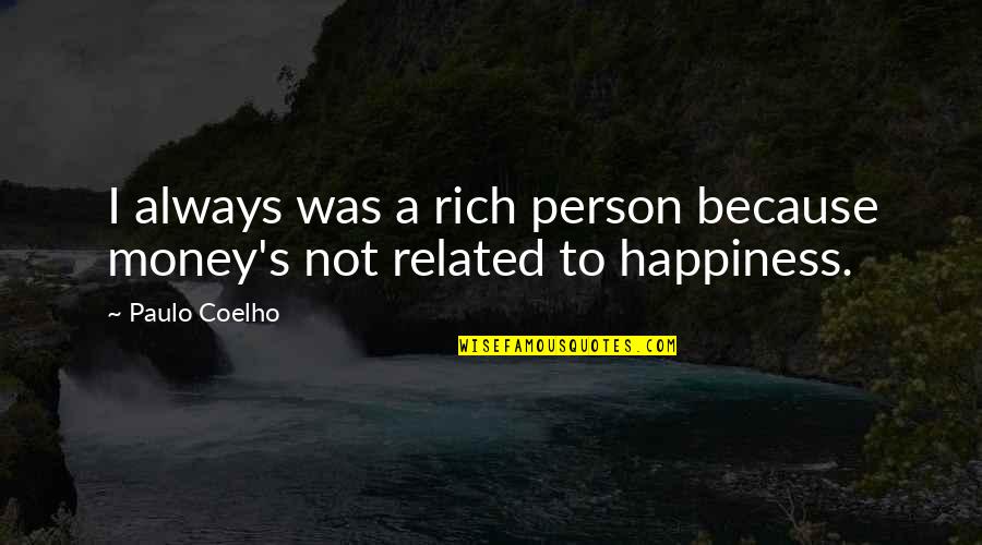 Money Vs Happiness Quotes By Paulo Coelho: I always was a rich person because money's