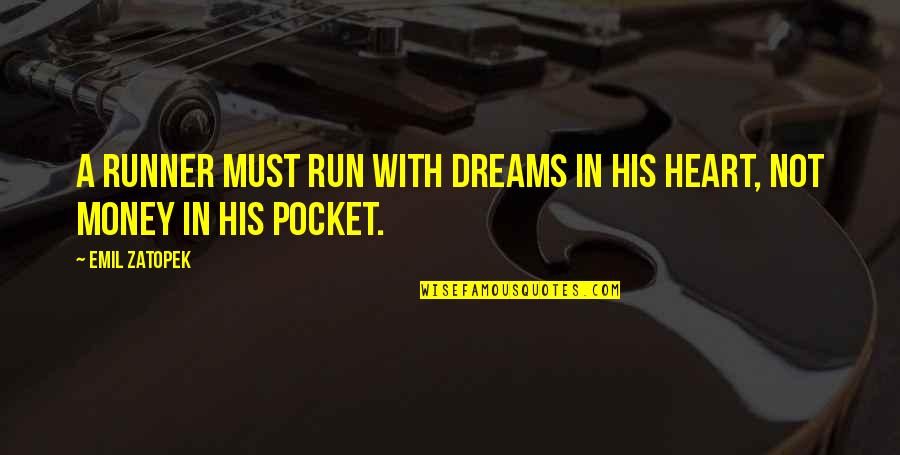 Money Vs Heart Quotes By Emil Zatopek: A runner must run with dreams in his