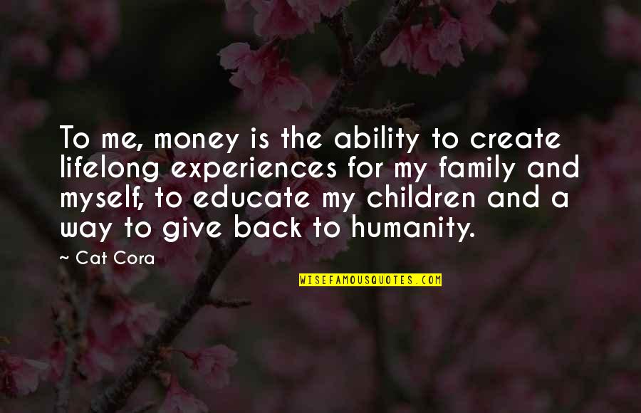 Money Vs Humanity Quotes By Cat Cora: To me, money is the ability to create Money Vs Humanity Quotes By Cat Cora: To me, money is the ability to create