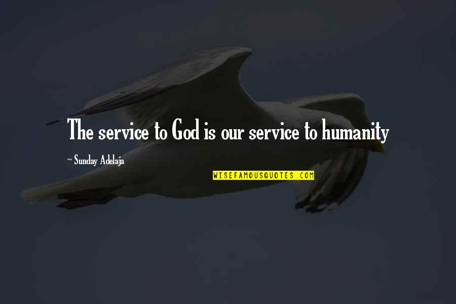 Money Vs Humanity Quotes By Sunday Adelaja: The service to God is our service to Money Vs Humanity Quotes By Sunday Adelaja: The service to God is our service to