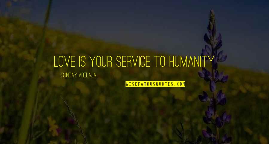 Money Vs Humanity Quotes By Sunday Adelaja: Love is your service to humanity Money Vs Humanity Quotes By Sunday Adelaja: Love is your service to humanity