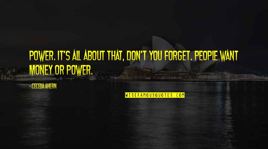 Money Vs Power Quotes By Cecelia Ahern: Power. It's all about that, don't you forget.