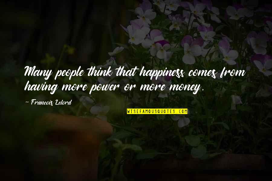 Money Vs Power Quotes By Francois Lelord: Many people think that happiness comes from having