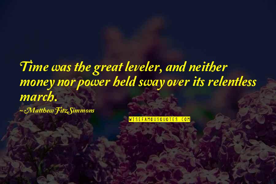 Money Vs Power Quotes By Matthew FitzSimmons: Time was the great leveler, and neither money Money Vs Power Quotes By Matthew FitzSimmons: Time was the great leveler, and neither money