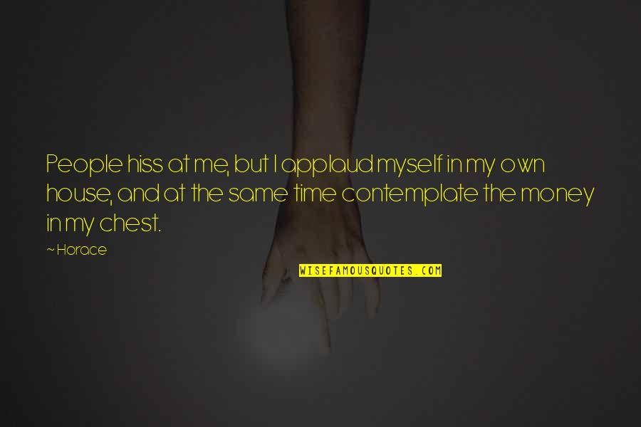 Money Vs Time Quotes By Horace: People hiss at me, but I applaud myself