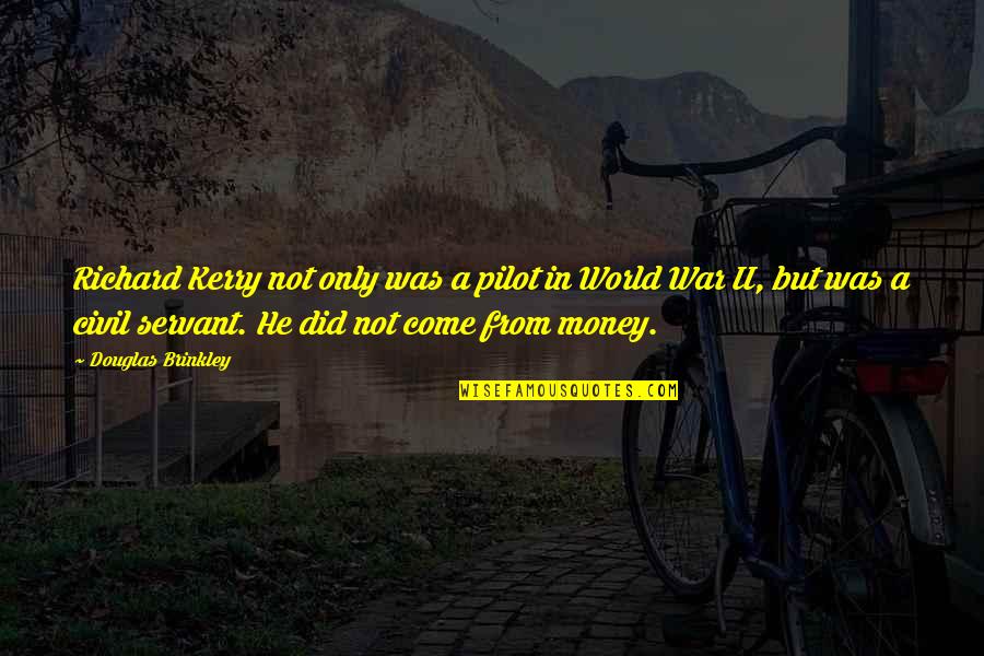 Money War Quotes By Douglas Brinkley: Richard Kerry not only was a pilot in Money War Quotes By Douglas Brinkley: Richard Kerry not only was a pilot in