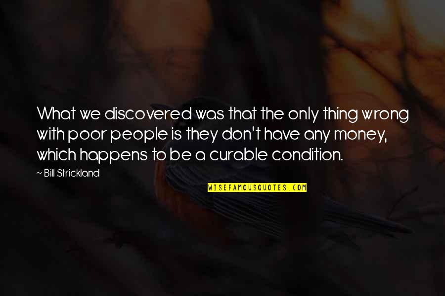 Money Was Quotes By Bill Strickland: What we discovered was that the only thing