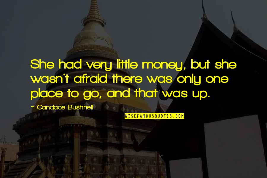 Money Was Quotes By Candace Bushnell: She had very little money, but she wasn't
