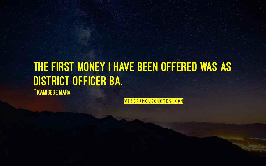 Money Was Quotes By Kamisese Mara: The first money I have been offered was