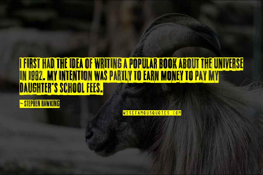Money Was Quotes By Stephen Hawking: I first had the idea of writing a