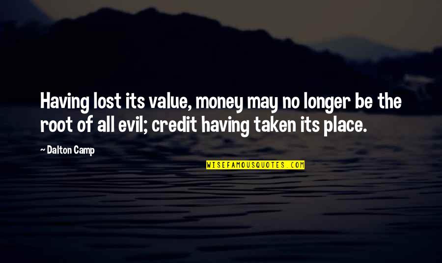 Money Was Taken Quotes By Dalton Camp: Having lost its value, money may no longer