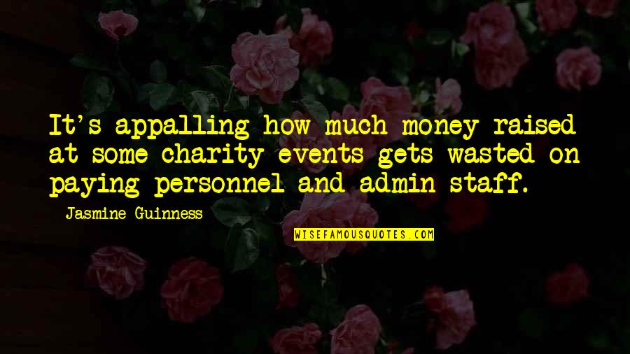 Money Wasted Quotes By Jasmine Guinness: It's appalling how much money raised at some