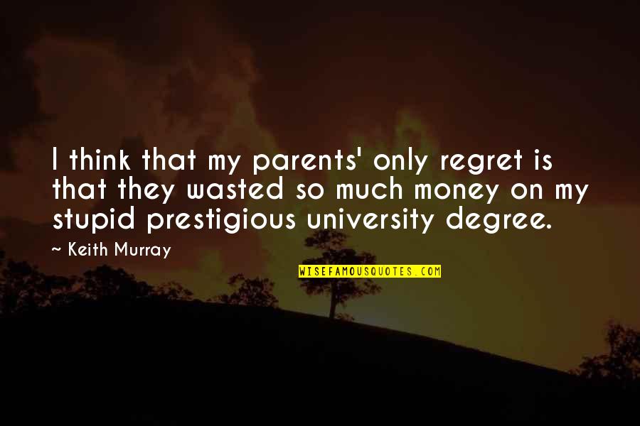 Money Wasted Quotes By Keith Murray: I think that my parents' only regret is