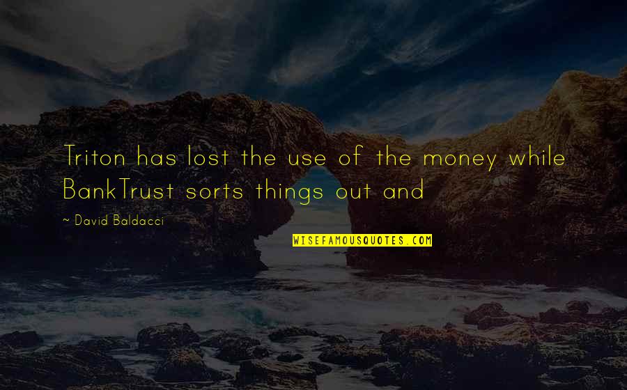 Money While Quotes By David Baldacci: Triton has lost the use of the money