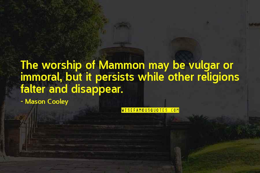 Money While Quotes By Mason Cooley: The worship of Mammon may be vulgar or
