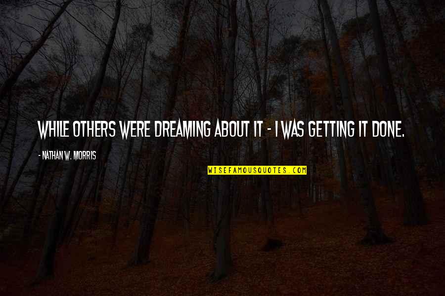 Money While Quotes By Nathan W. Morris: While others were dreaming about it - I